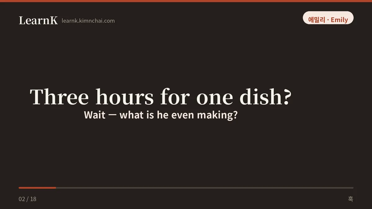Three hours for one dish?